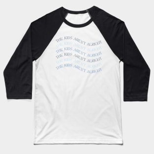 The kids aren't alright - wavy aesthetic text Baseball T-Shirt